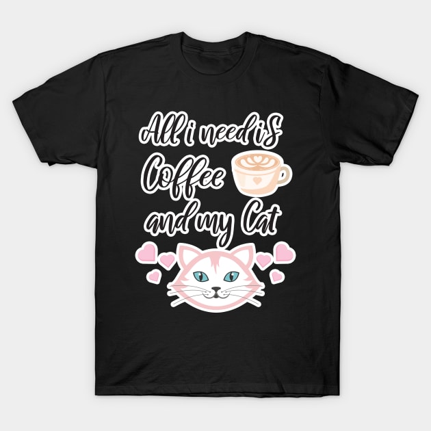 All i need Is Coffee and my cat ,Funny cat Mother , cat Moms Gift, Coffee Lover Gift, Funny For Mom, Coffee T-Shirt by  Funny .designs123